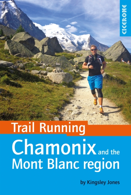 Trail Running - Chamonix and the Mont Blanc region : 40 routes in the Chamonix Valley, Italy and Switzerland, PDF eBook