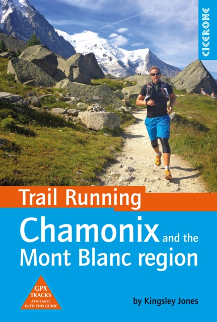 Trail Running - Chamonix and the Mont Blanc region : 40 routes in the Chamonix Valley, Italy and Switzerland, EPUB eBook