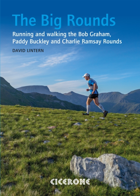 The Big Rounds : Running and walking the Bob Graham, Paddy Buckley and Charlie Ramsay Rounds, EPUB eBook
