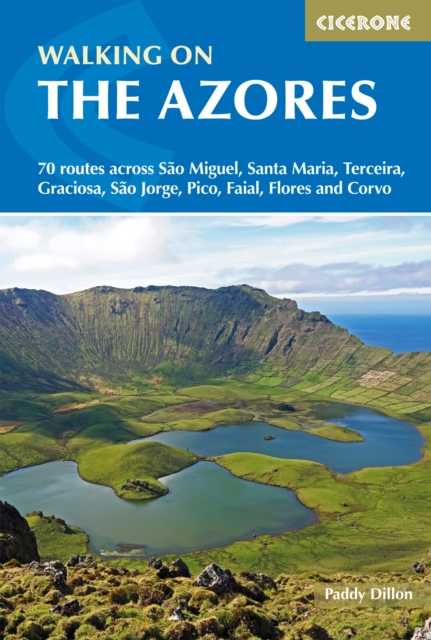 Walking on the Azores : 70 routes across Sao Miguel, Santa Maria, Terceira, Graciosa, Sao Jorge, Pico, Faial, Flores and Corvo, EPUB eBook