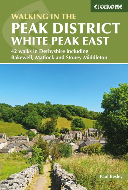 Walking in the Peak District - White Peak East : 42 walks in Derbyshire including Bakewell, Matlock and Stoney Middleton, EPUB eBook