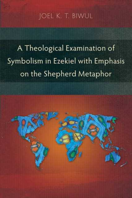 A Theological Examination of Symbolism in Ezekiel with Emphasis on the Shepherd Metaphor, PDF eBook