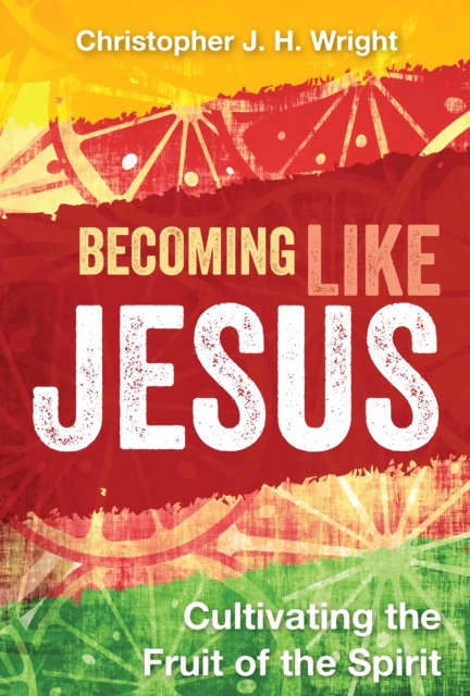 Becoming Like Jesus : Cultivating the Fruit of the Spirit, EPUB eBook