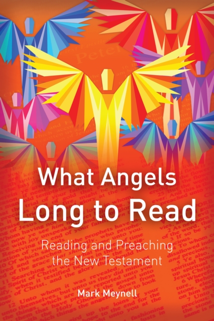 What Angels Long to Read : Reading and Preaching the New Testament, PDF eBook