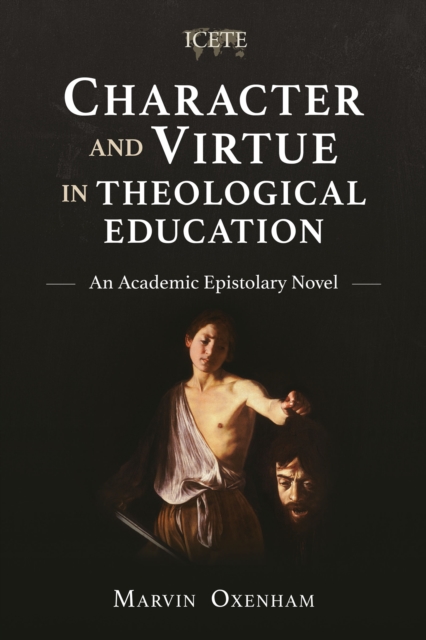 Character and Virtue in Theological Education : An Academic Epistolary Novel, EPUB eBook