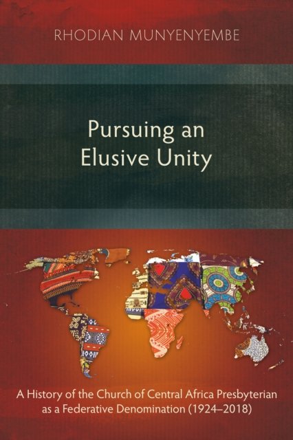 Pursuing an Elusive Unity : A History of the Church of Central Africa Presbyterian as a Federative Denomination (1924-2018), EPUB eBook