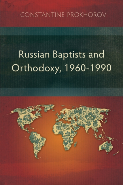 Russian Baptists and Orthodoxy, 1960-1990 : A Comparative Study of Theology, Liturgy, and Traditions, PDF eBook