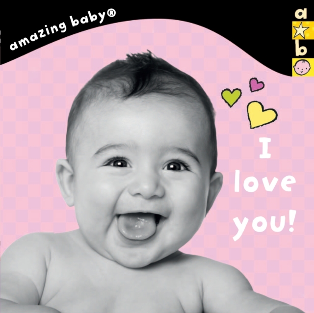 I Love You! : Amazing Baby, Board book Book
