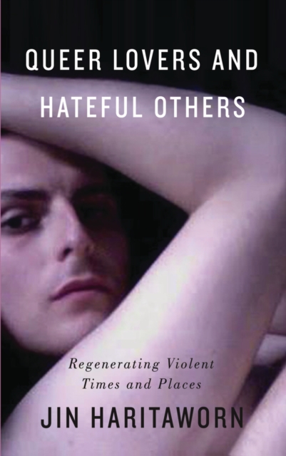 Queer Lovers and Hateful Others : Regenerating Violent Times and Places, PDF eBook