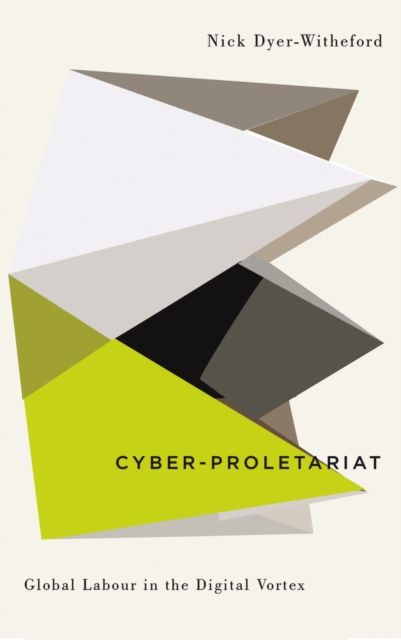Cyber-Proletariat : Global Labour in the Digital Vortex, PDF eBook
