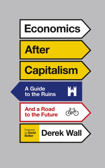 Economics After Capitalism : A Guide to the Ruins and a Road to the Future, EPUB eBook