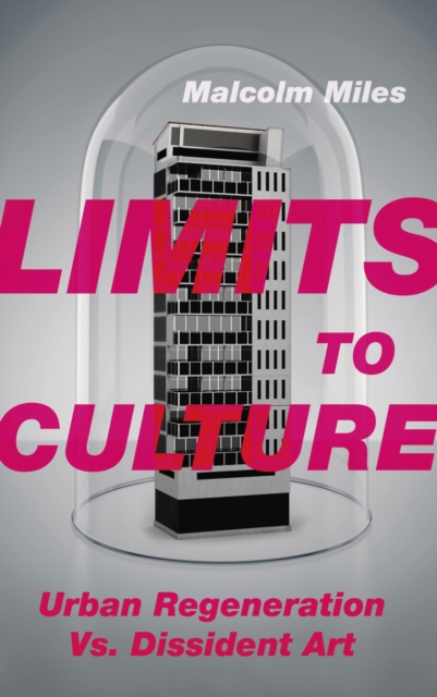 Limits to Culture : Urban Regeneration vs. Dissident Art, PDF eBook