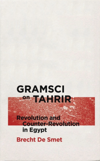Gramsci on Tahrir : Revolution and Counter-Revolution in Egypt, EPUB eBook
