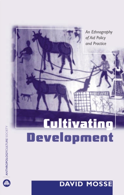Cultivating Development : An Ethnography of Aid Policy and Practice, EPUB eBook