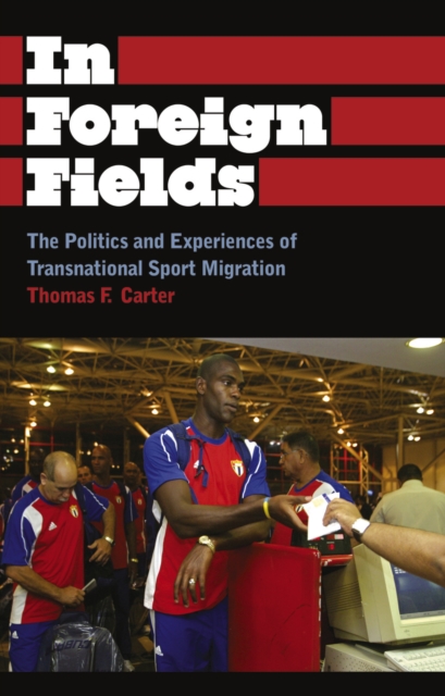 In Foreign Fields : The Politics and Experiences of Transnational Sport Migration, EPUB eBook