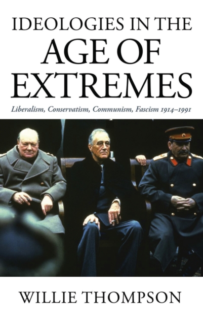 Ideologies in the Age of Extremes : Liberalism, Conservatism, Communism, Fascism 1914-1991, EPUB eBook