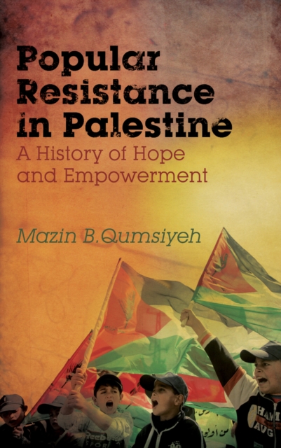 Popular Resistance in Palestine : A History of Hope and Empowerment, EPUB eBook