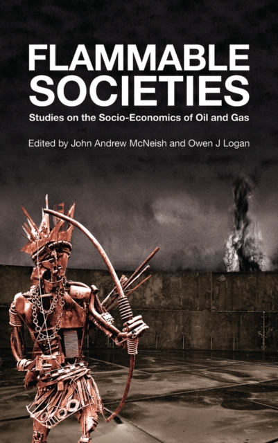 Flammable Societies : Studies on the Socio-economics of Oil and Gas, EPUB eBook