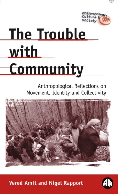 The Trouble with Community : Anthropological Reflections on Movement, Identity and Collectivity, EPUB eBook