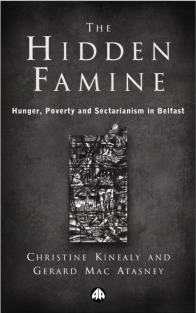 The Hidden Famine : Hunger, Poverty and Sectarianism in Belfast 1840-50, EPUB eBook