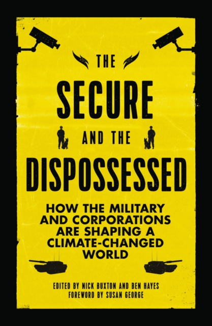 The Secure and the Dispossessed : How the Military and Corporations are Shaping a Climate-Changed World, EPUB eBook