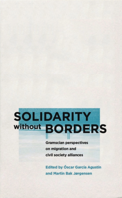 Solidarity without Borders : Gramscian Perspectives on Migration and Civil Society Alliances, PDF eBook