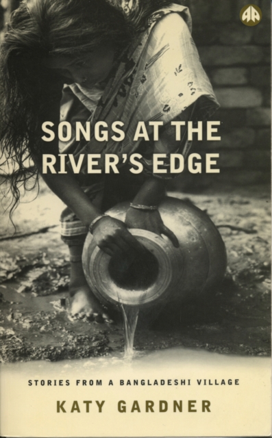 Songs At the River's Edge : Stories From a Bangladeshi Village, EPUB eBook