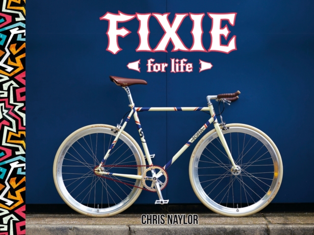 Fixie For Life : Urban Fixed-Gear Style and Culture, EPUB eBook