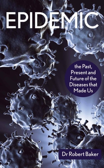 Epidemic : The Past, Present and Future of the Diseases that Made Us, EPUB eBook
