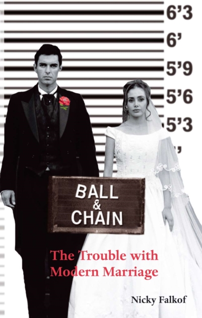 Ball and Chain : The Trouble With Modern Marriage, EPUB eBook