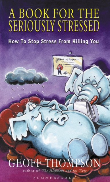 A Book For The Seriously Stressed : How to Stop Stress from Killing You, EPUB eBook