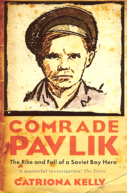Comrade Pavlik : The Rise And Fall Of A Soviet Boy Hero, EPUB eBook