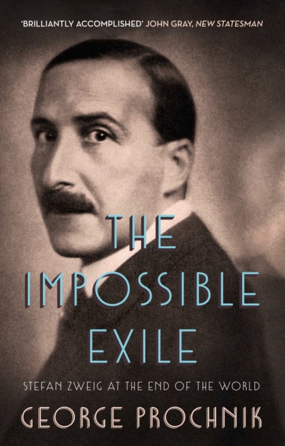 The Impossible Exile : Stefan Zweig at the End of the World, EPUB eBook