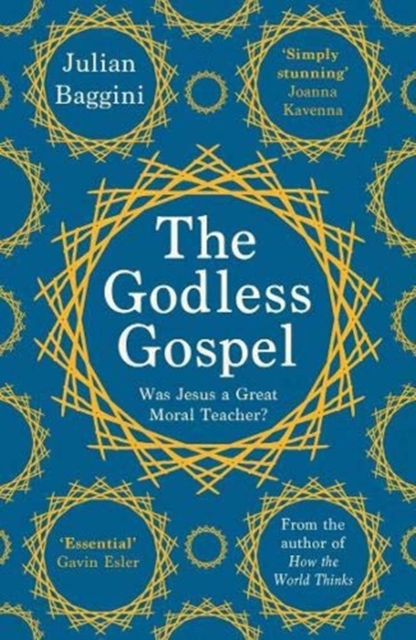 The Godless Gospel : Was Jesus A Great Moral Teacher?, Paperback / softback Book