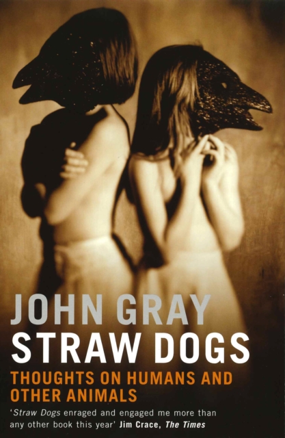 Straw Dogs : Thoughts On Humans And Other Animals, EPUB eBook