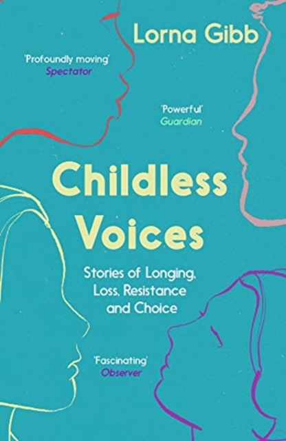 Childless Voices : Stories of Longing, Loss, Resistance and Choice, Paperback / softback Book