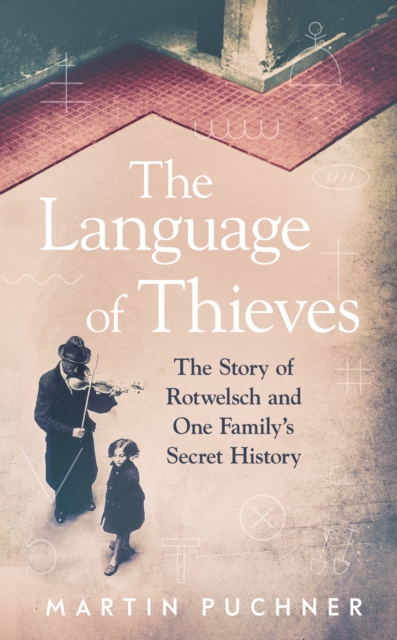 The Language of Thieves : The Story of Rotwelsch and One Family's Secret History, EPUB eBook