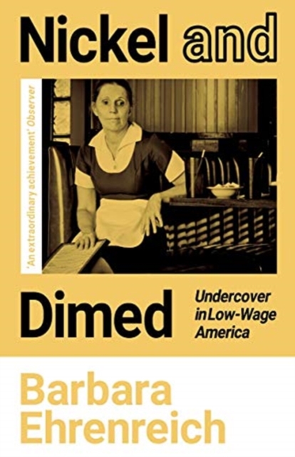 Nickel and Dimed : Undercover in Low-Wage America, Paperback / softback Book