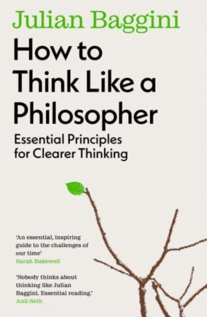 How to Think Like a Philosopher : Essential Principles for Clearer Thinking, Paperback / softback Book