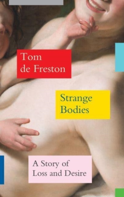 Strange Bodies : A Story of Loss and Desire, Hardback Book