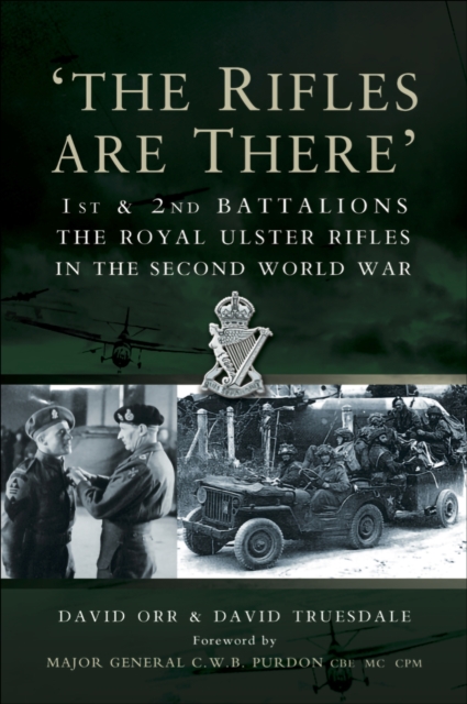 The Rifles Are There : 1st &  2nd Battalions The Royal Ulster Rifles in the Second World War, EPUB eBook