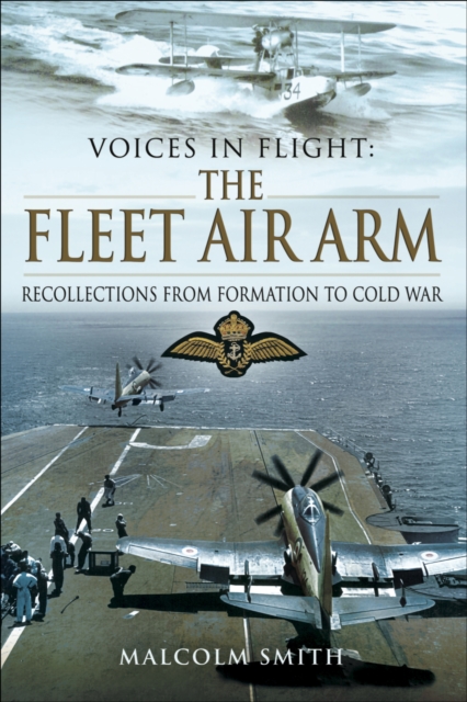 The Fleet Air Arm : Recollections from Formation to Cold War, EPUB eBook