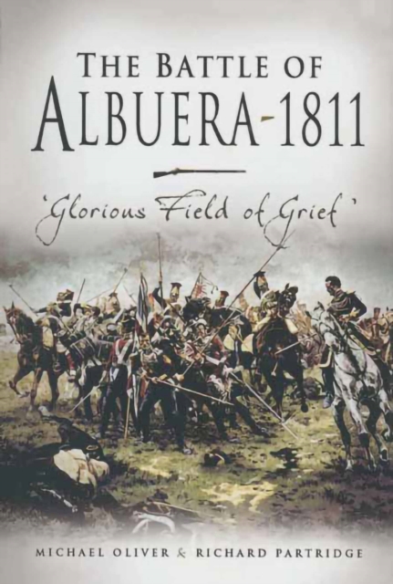 The Battle of Albuera 1811 : Glorious Fields of Grief, PDF eBook