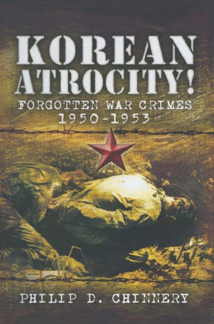 Korean Atrocity! : Forgotten War Crimes 1950-1953, PDF eBook