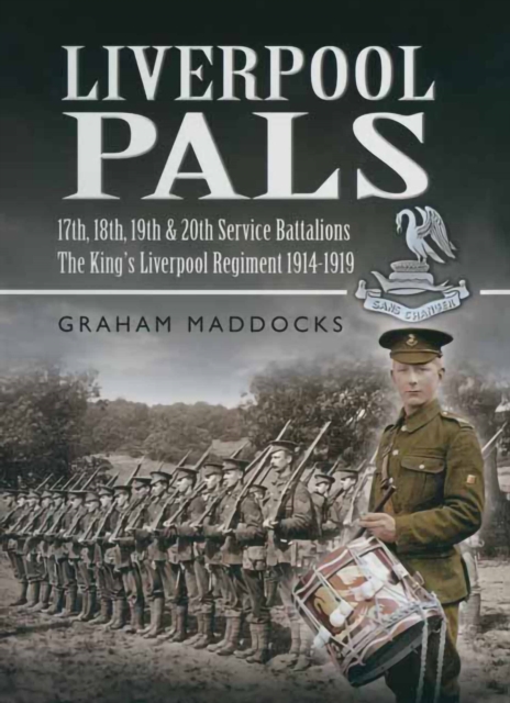 Liverpool Pals : 17th, 18th, 19th, 20th Service Battalions, The King's Liverpool Regiment 1914-1919, PDF eBook