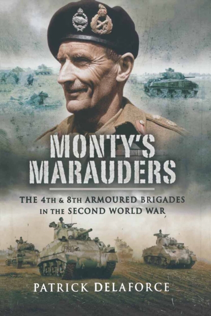 Montys Marauders : The 4th and 8th Armoured Brigades in the Second World War, PDF eBook