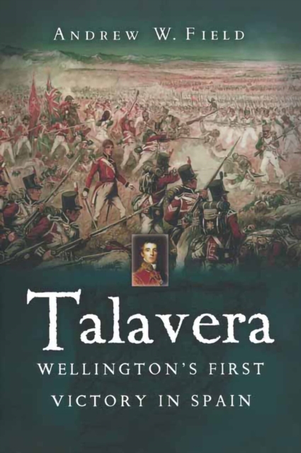 Talavera : Wellington's First Victory in Spain, PDF eBook