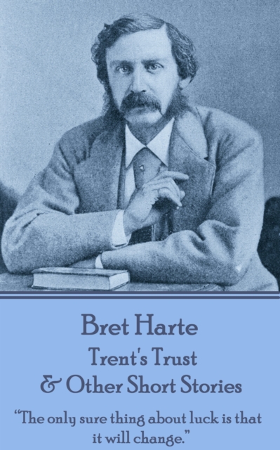 Trent's Trust & Other Short Stories : "The only sure thing about luck is that it will change. ", EPUB eBook