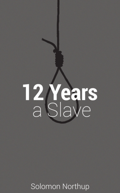 12 Years A Slave : The original story behind the Oscar Winning Best Picture., EPUB eBook