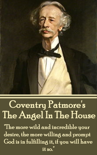 The Angel In The House : "The more wild and incredible your desire, the more willing and prompt God is in fulfilling it, if you will have it so.", EPUB eBook